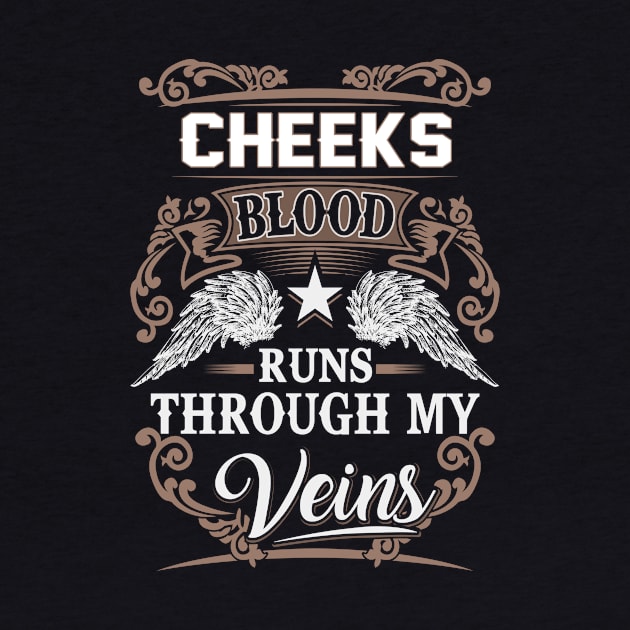 Cheeks Name T Shirt - Cheeks Blood Runs Through My Veins Gift Item by Gnulia